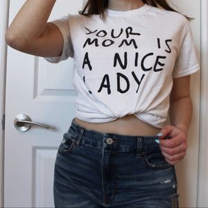 "Your Mom is a Nice Lady" T-shirt